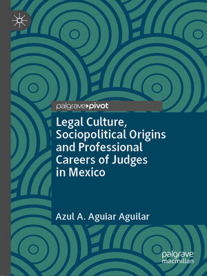 cover image of Legal Culture, Sociopolitical Origins and Professional Careers of Judges in Mexico